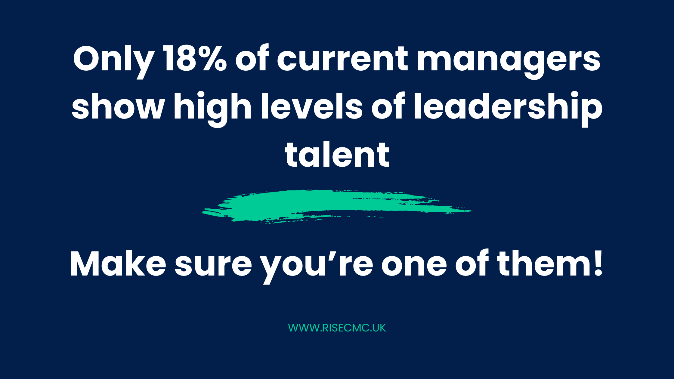 Quote: Only 18% of current managers have the talent to lead, make sure you're one of them!