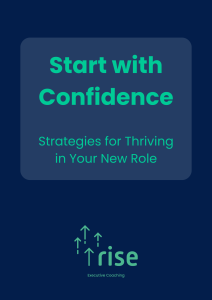 Front page of the guide 'Start With Confidence: Strategies for Thriving in Your New Role'. The background is dark blue, the text is green. At the bottom is the Rise Executive Coaching company logo in green, it shows the words "Rise Executive Coaching" and four arrows pointing upwards.